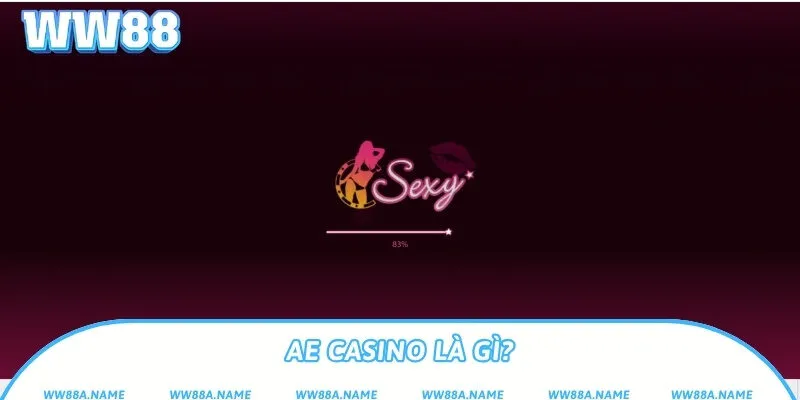 AE Casino – Sảnh casino sexy live hot nhất hiện nay AE Casino là gì?