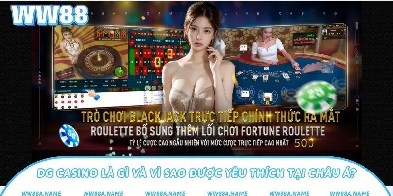 DG Casino – Sảnh casino live chuẩn quốc tế tại nhà cái WW88 DG Casino là gì và vì sao được yêu thích tại châu Á?