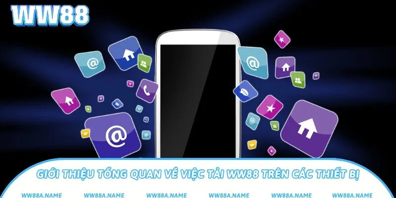 Tải WW88 tương thích với 2 hệ điều hành chính Giới thiệu tổng quan về việc tải WW88 trên các thiết bị