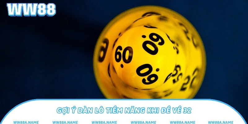 Đề về 32 hôm sau đánh lô gì? Gợi ý chuẩn xác từ bạc nhớ Gợi ý dàn lô tiềm năng khi đề về 32