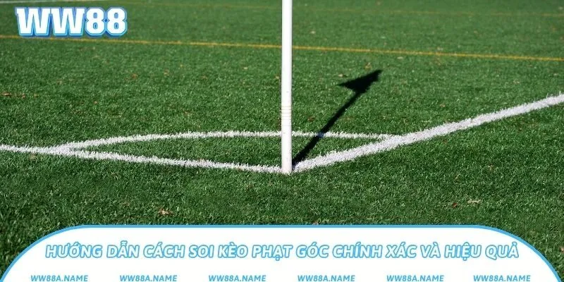 Kèo phạt góc là gì? Cách chơi và kinh nghiệm hiệu quả Hướng dẫn cách soi kèo phạt góc chính xác và hiệu quả