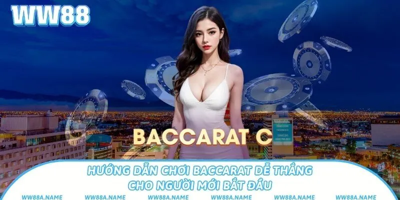 Hướng dẫn chơi Baccarat dễ thắng cho người mới bắt đầu Hướng dẫn chơi Baccarat dễ thắng cho người mới bắt đầu