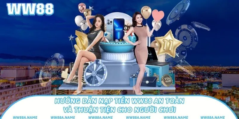 Hướng dẫn nạp tiền WW88 an toàn và thuận tiện cho người chơi Hướng dẫn nạp tiền WW88 an toàn và thuận tiện cho người chơi