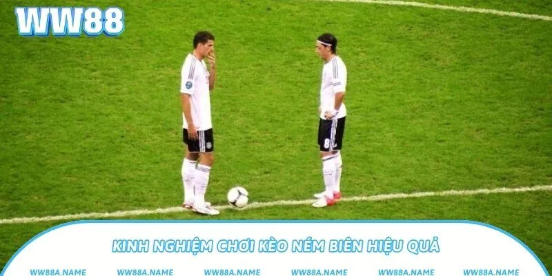 Kèo ném biên là gì? Cách chơi để thắng lớn khi cá cược Kinh nghiệm chơi kèo ném biên hiệu quả