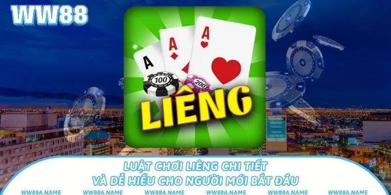 Luật chơi Liêng chi tiết và dễ hiểu cho người mới bắt đầu Luật chơi Liêng chi tiết và dễ hiểu cho người mới bắt đầu