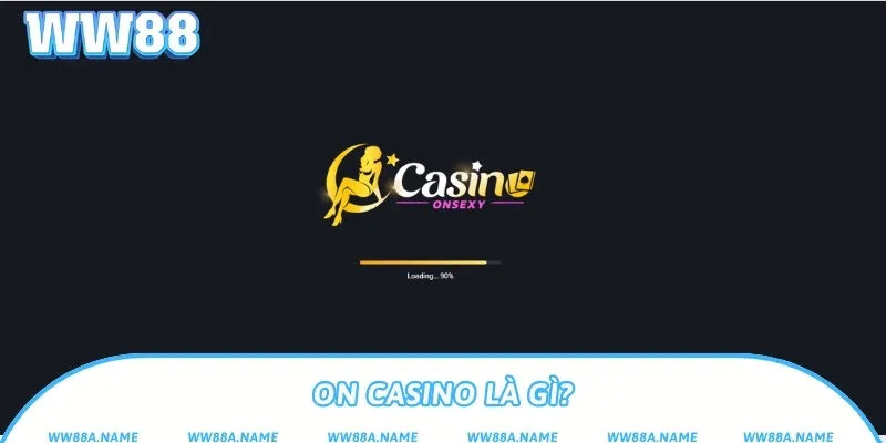ON Casino – Sảnh casino trực tuyến công nghệ cao ON Casino là gì?