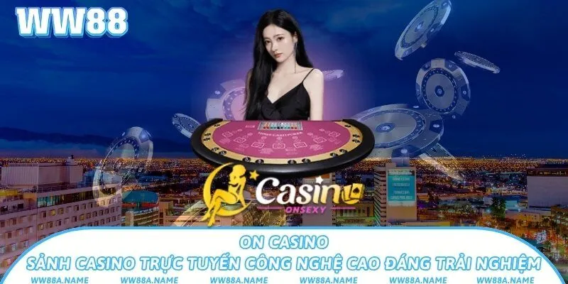 ON Casino – Sảnh casino trực tuyến công nghệ cao ON Casino – Sảnh casino trực tuyến công nghệ cao đáng trải nghiệm