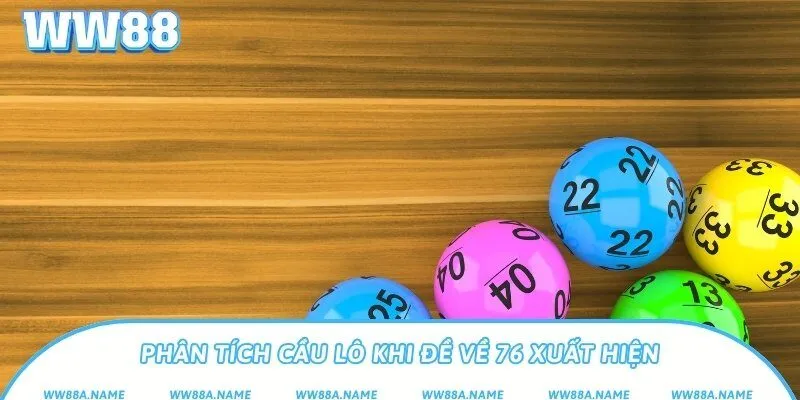 Đề về 76 là điềm gì? Cách bắt lô theo 76 chính xác Phân tích cầu lô khi đề về 76 xuất hiện