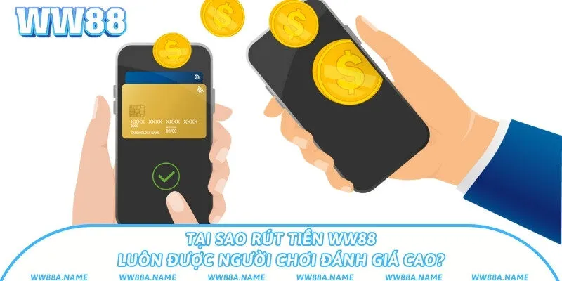 Rút tiền WW88 qua 2 phương thức ngân hàng và ví điện tử Tại sao rút tiền WW88 luôn được người chơi đánh giá cao?Tại sao rút tiền WW88 luôn được người chơi đánh giá cao?