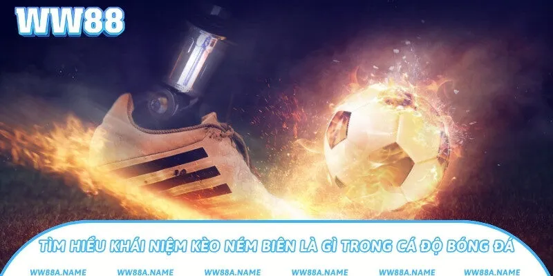 Kèo ném biên là gì? Cách chơi để thắng lớn khi cá cược Tìm hiểu khái niệm kèo ném biên là gì trong cá độ bóng đá