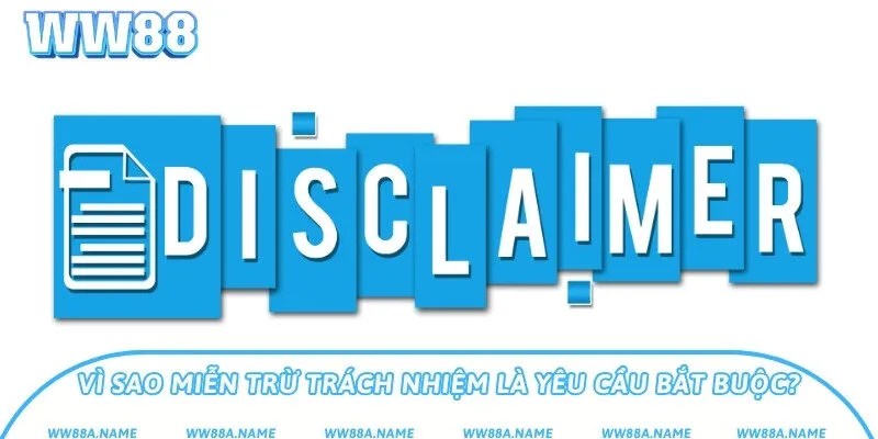 Miễn Trừ Trách Nhiệm WW88 - Giới Hạn Trách Nhiệm Pháp Lý Vì sao miễn trừ trách nhiệm là yêu cầu bắt buộc?