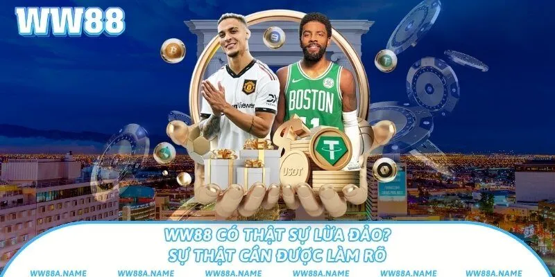 WW88 có thật sự lừa đảo? Sự thật cần được làm rõ WW88 có thật sự lừa đảo? Sự thật cần được làm rõ